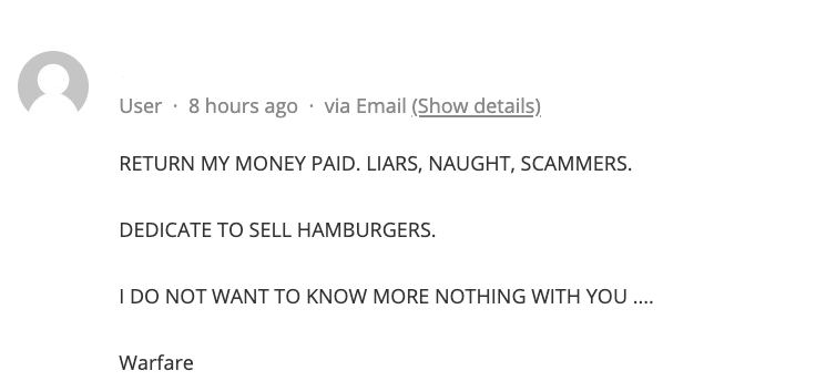 Ticket says Return my money paid. Liars, naught, scammers. Dedicate to sell hamburgers. I do not want to know more nothing with you… Warfare