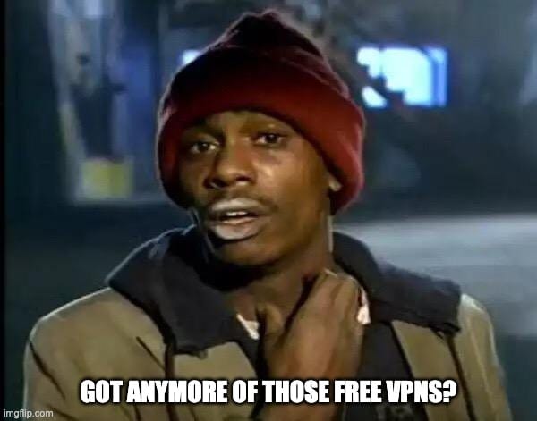 Image of Dave Chapelle with text "Got Anymore of Those Free VPNS?"