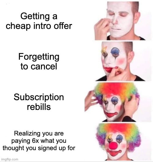 Image of a man slowing becoming a clown with text suggesting it is due to falling for a cheap intro offer