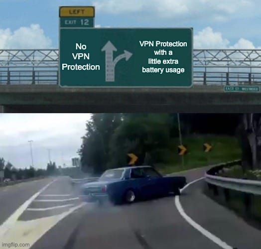 Meme showing car driving on highway with 2 signs: No VPN Protection and VPN Protection with a littler extra battery usage. Car is driving toward second sign