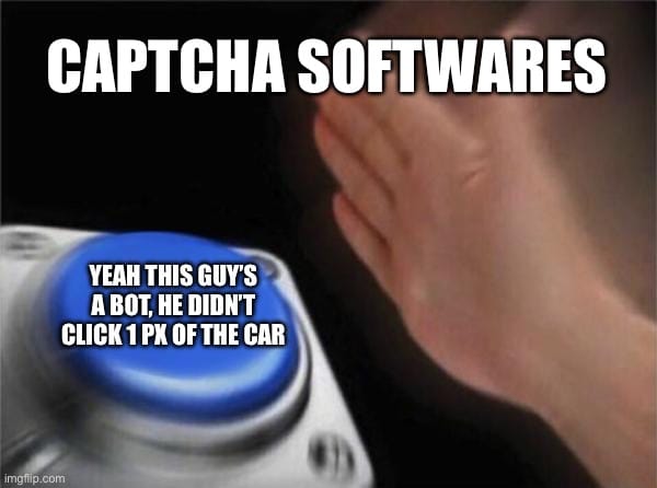 Meme of hand about to click a button with headline: Captcha Softwares and text "Yeah, this guy's a bot he didn't click 1PX of the car"