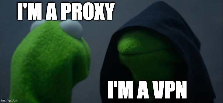 Kermit meme with I'm a Proxy over regular kermit and I'm a VPN next to hooded kermit