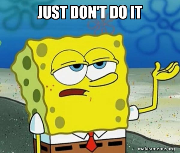 Sponge Bob saying Just Don't Do It