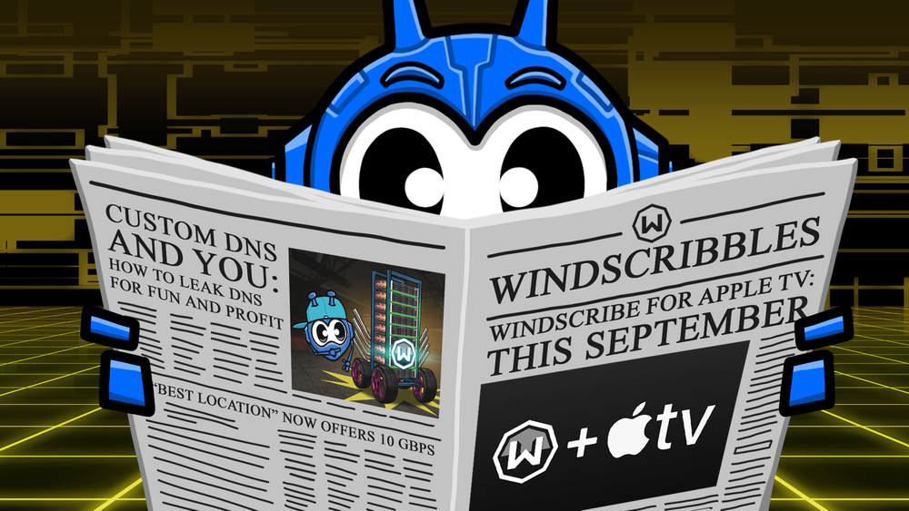 August Updates From Windscribe